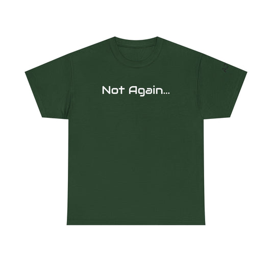 Not Again Tee Shirt
